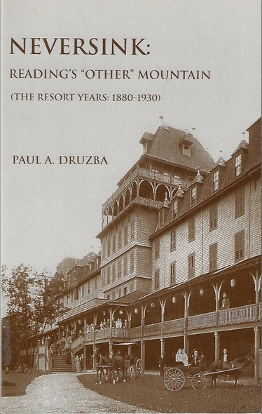 Neversink: Reading's "Other" Mountain (The Resort Years: 1880-1930) front cover by Paul A. Druzba, ISBN: 1880683180