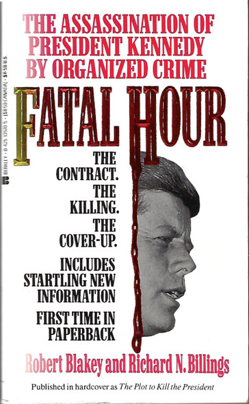 Fatal Hour: The Assassination of President Kennedy by Organized Crime front cover by Robert Blakey, Richard N. Billings, ISBN: 0425135705
