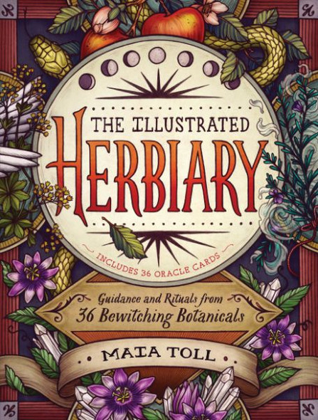 The Illustrated Herbiary: Guidance and Rituals from 36 Bewitching Botanicals front cover by Maia Toll, ISBN: 1612129684