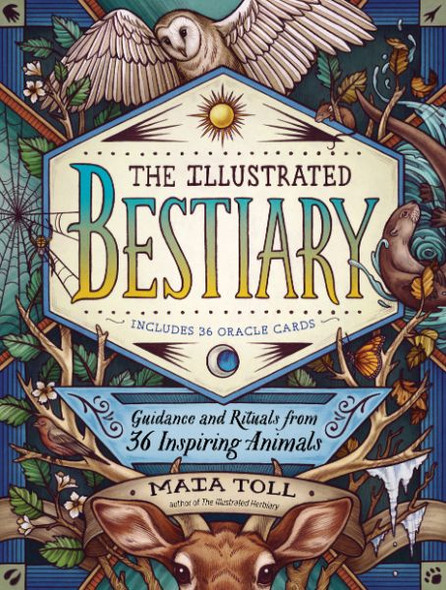 The Illustrated Bestiary: Guidance and Rituals from 36 Inspiring Animals front cover by Maia Toll, ISBN: 1635862124