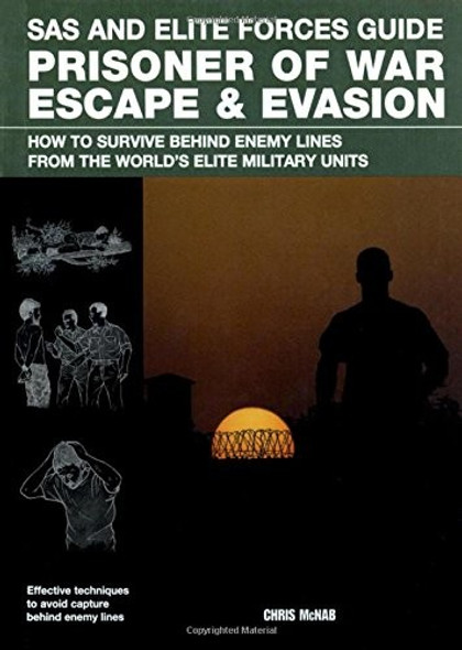Prisoner of War Escape & Evasion: How to Survive Behind Enemy Lines from the World's Elite Military Units (SAS and Elite Forces Guide) front cover by Christopher McNab, ISBN: 0762779896