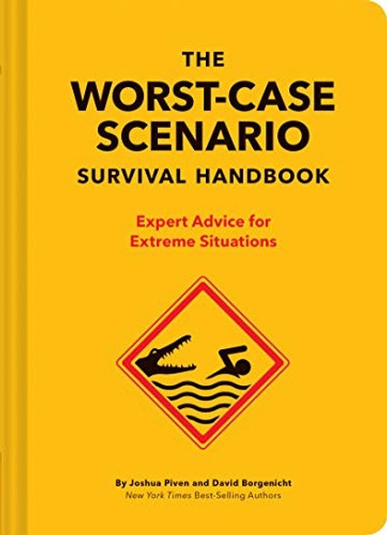 The Worst-Case Scenario Survival Handbook: Expert Advice for Extreme Situations front cover by Joshua Piven,David Borgenicht, ISBN: 1452172188