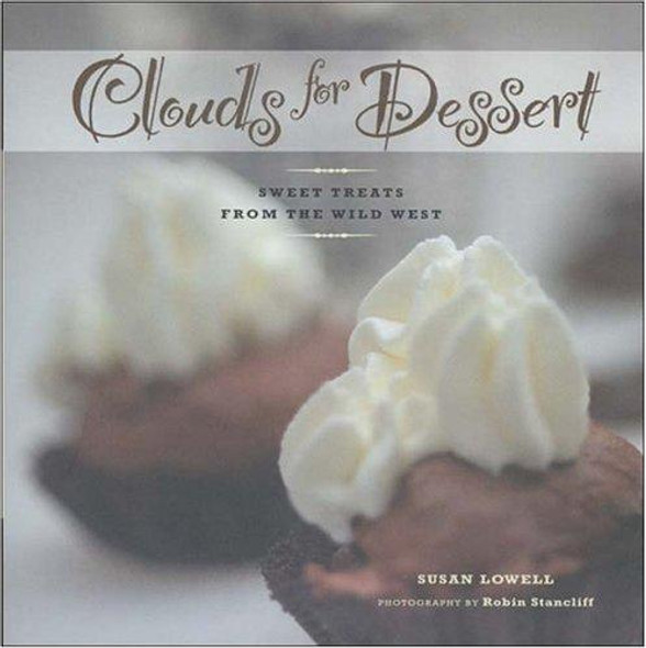 Clouds for Dessert : Sweet Treats From the Wild West front cover by Susan Lowell, Robin Stancliff, ISBN: 1887896589