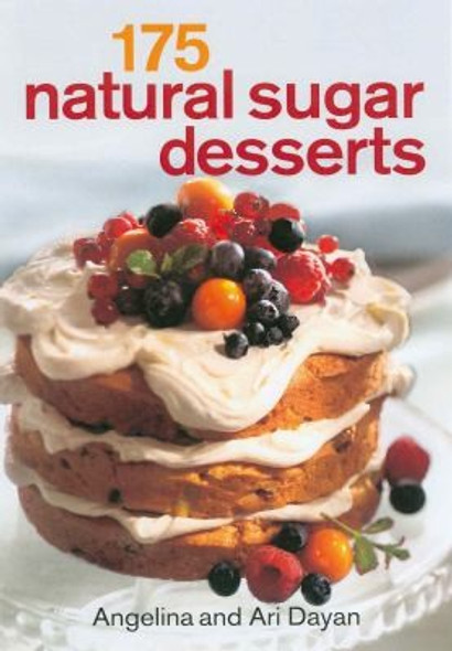 175 Natural Sugar Desserts front cover by Angelina Dayan, Ari Dayan, ISBN: 0778802280