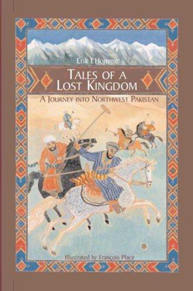 Tales of a Lost Kingdom: a Journey Into Northwest Pakistan front cover by Eric L'Homme, ISBN: 1592700721