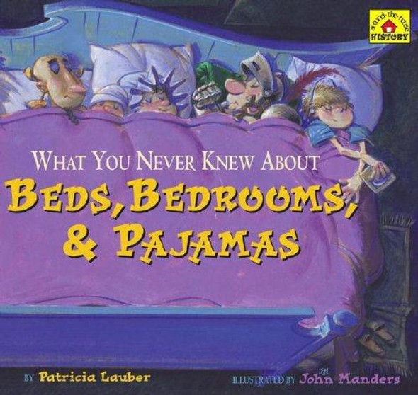 What You Never Knew About Beds, Bedrooms, & Pajamas front cover by Patricia Lauber, ISBN: 0689852118