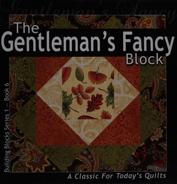 The Gentleman's Fancy Block: A Classic for Today's Quilts (Building Block Series 1) front cover by All American Crafts, ISBN: 1936708027