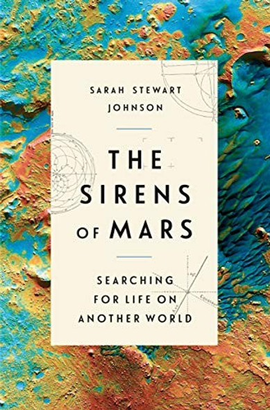 The Sirens of Mars: Searching for Life on Another World front cover by Sarah Stewart Johnson, ISBN: 110190481X