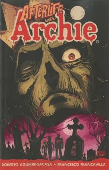 Afterlife with Archie: Escape from Riverdale front cover by Roberto Aguirre-Sacasa, ISBN: 1619889080