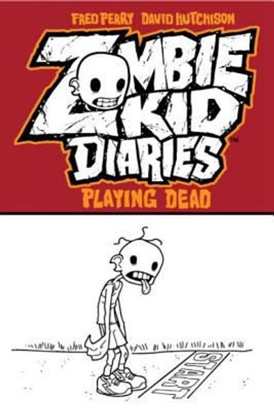 Zombie Kid Diaries Volume 1: Playing Dead front cover by Fred Perry,David Hutchinson, ISBN: 0985092548