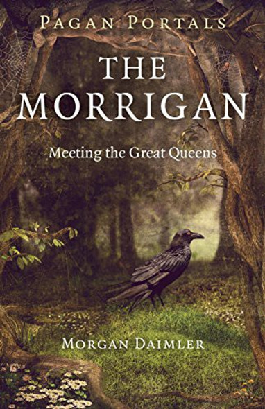 The Morrigan: Meeting the Great Queens (Pagan Portals) front cover by Morgan Daimler, ISBN: 1782798331