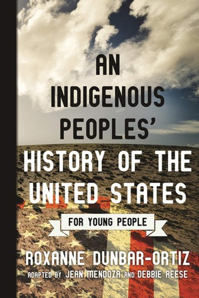 An Indigenous Peoples' History of the United States for Young People (ReVisioning American History for Young People) front cover by Roxanne Dunbar-Ortiz, ISBN: 0807049395