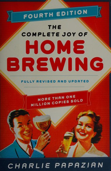 The Complete Joy of Homebrewing Fourth Edition: Fully Revised and Updated front cover by Charlie Papazian, ISBN: 0062215752