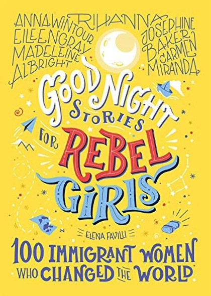 Good Night Stories for Rebel Girls: 100 Immigrant Women Who Changed the World front cover by Rebel Girls,Elena Favilli, ISBN: 1733329293