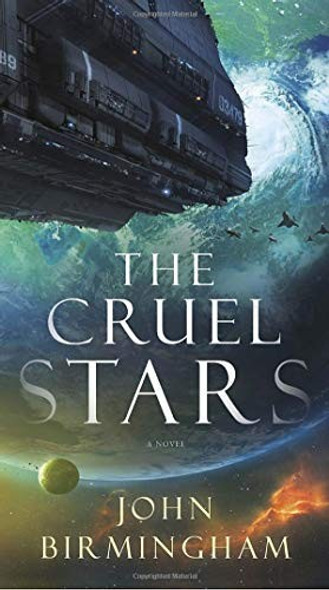 The Cruel Stars: A Novel (The Cruel Stars Trilogy) front cover by John Birmingham, ISBN: 0399593330