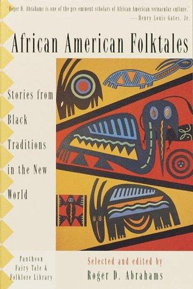 African American Folktales: Stories from Black Traditions in the New World (The Pantheon Fairy Tale and Folklore Library) front cover by Roger Abrahams, ISBN: 0375705392