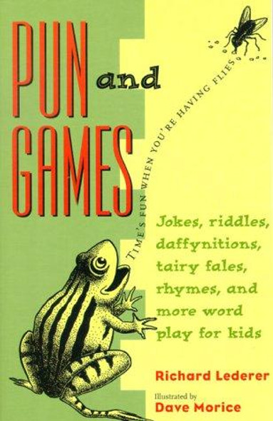 Pun and Games: Jokes, Riddles, Daffynitions, Tairy Fales, Rhymes, and More Word Play for Kids front cover by Richard Lederer, ISBN: 1556522649