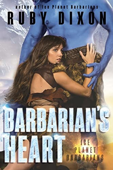Barbarian's Heart: A SciFi Alien Romance (Ice Planet Barbarians) front cover by Ruby Dixon, ISBN: 1539557340