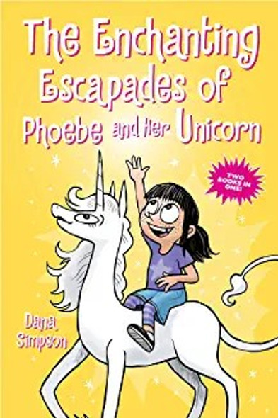 The Enchanting Escapades of Phoebe and Her Unicorn: Two Books in One! front cover by Dana Simpson, ISBN: 1524876941