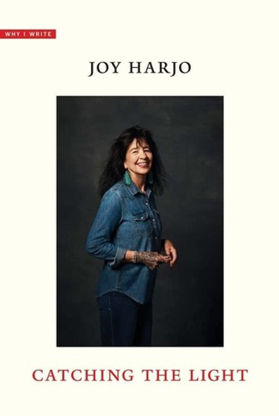 Catching the Light (Why I Write) front cover by Joy Harjo, ISBN: 0300257031