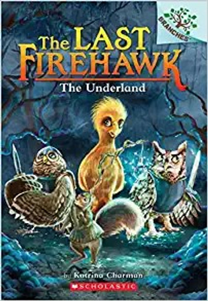 The Underland 11 The Last Firehawk front cover by Katrina Charman, ISBN: 1338832522
