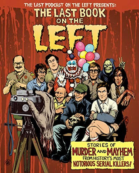 The Last Book on the Left: Stories of Murder and Mayhem from History's Most Notorious Serial Killers front cover by Ben Kissel, Marcus Parks, Henry Zebrowski, ISBN: 1328566315