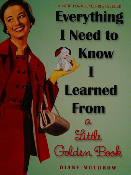 Everything I Need to Know I Learned From a Little Golden Book front cover by Muldrow, Diane, ISBN: 0307977617