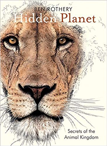 Hidden Planet: Secrets of the Animal Kingdom (Rothery's Animal Planet Series) front cover by Ben Rothery, ISBN: 0884488756