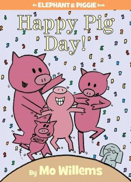 Happy Pig Day! 16 Elephant and Piggie front cover by Mo Willems, ISBN: 1423143426