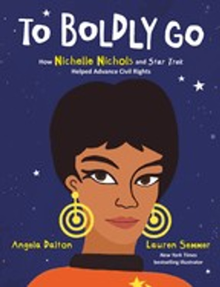 To Boldly Go: How Nichelle Nichols and Star Trek Helped Advance Civil Rights front cover by Angela Dalton, ISBN: 0063073218