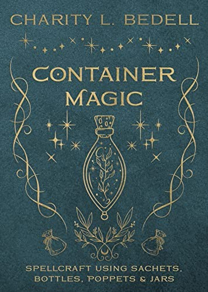 Container Magic: Spellcraft Using Sachets, Bottles, Poppets & Jars front cover by Charity L. Bedell, ISBN: 0738772615