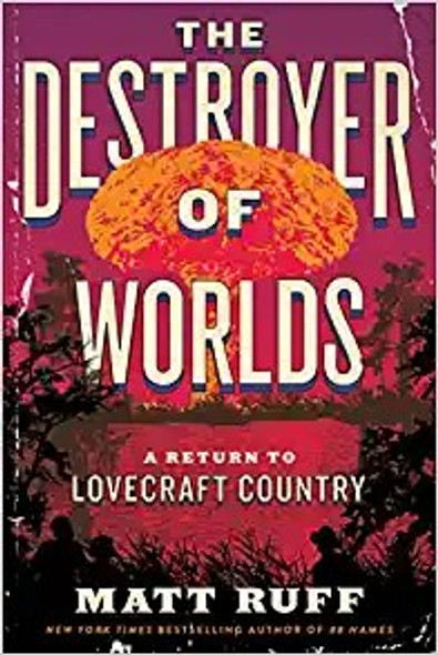 The Destroyer of Worlds: A Return to Lovecraft Country front cover by Matt Ruff, ISBN: 0063256894