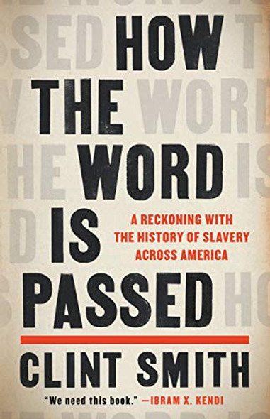 How the Word Is Passed: A Reckoning with the History of Slavery Across America front cover by Clint Smith, ISBN: 0316492922