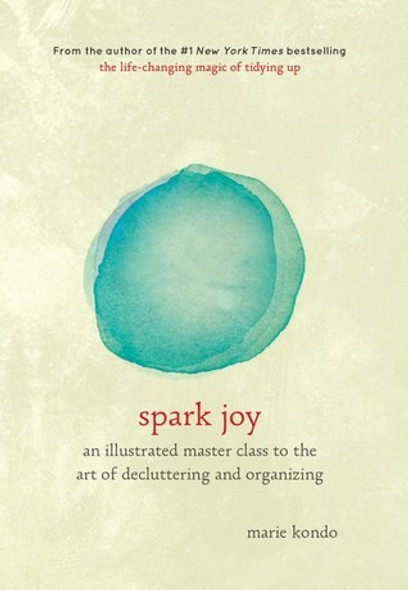 Spark Joy: an Illustrated Master Class to the Joyful Art front cover by Marie Kondo, ISBN: 1607749726