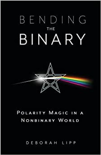 Bending the Binary: Polarity Magic in a Nonbinary World front cover by Deborah Lipp, ISBN: 0738772623