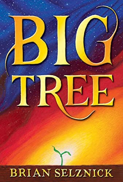 Big Tree front cover by Brian Selznick, ISBN: 1338180630