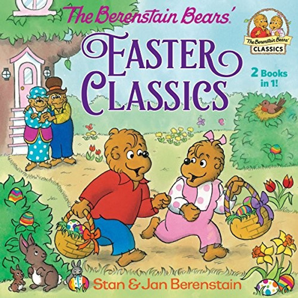 The Berenstain Bears Easter Classics front cover by Stan Berenstain,Jan Berenstain, ISBN: 0525647562