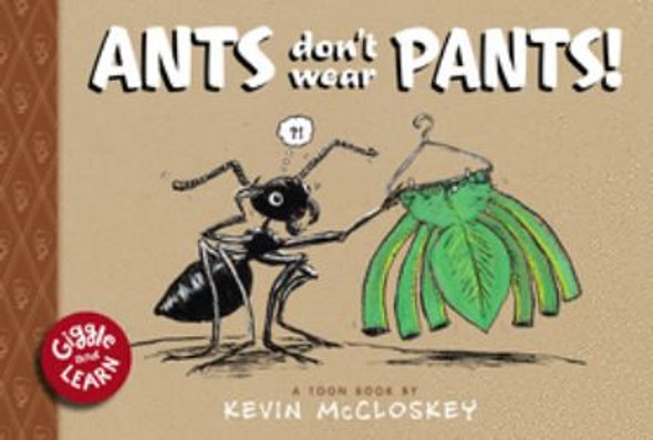 Ants Don't Wear Pants: TOON Level 1 (Giggle and Learn) front cover by Kevin McCloskey, ISBN: 1943145458