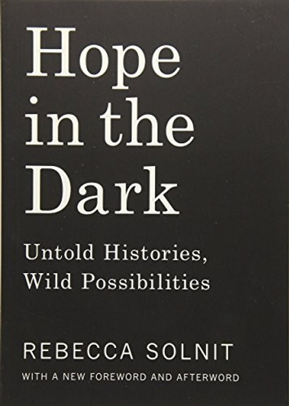 Hope in the Dark: Untold Histories, Wild Possibilities front cover by Rebecca Solnit, ISBN: 1608465764