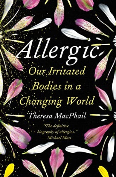 Allergic: Our Irritated Bodies in a Changing World front cover by Theresa MacPhail, ISBN: 0593229193