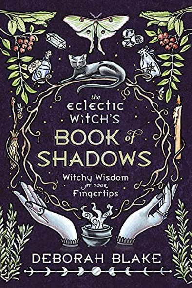 The Eclectic Witch's Book of Shadows: Witchy Wisdom at Your Fingertips front cover by Deborah Blake, ISBN: 0738765325
