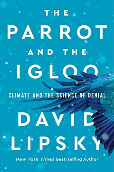 The Parrot and the Igloo: Climate and the Science of Denial front cover by David Lipsky, ISBN: 039386670X