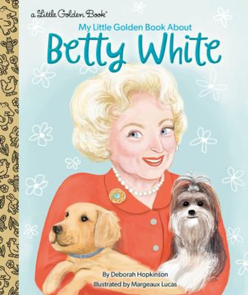 My Little Golden Book About Betty White front cover by Deborah Hopkinson, ISBN: 0593433521