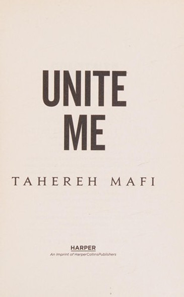 Unite Me (Destroy Me, Fracture Me Novellas) 1.5, 2.5 Shatter Me front cover by Tahereh Mafi, ISBN: 0062327968