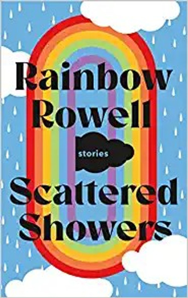 Scattered Showers: Stories front cover by Rainbow Rowell, ISBN: 1250855411