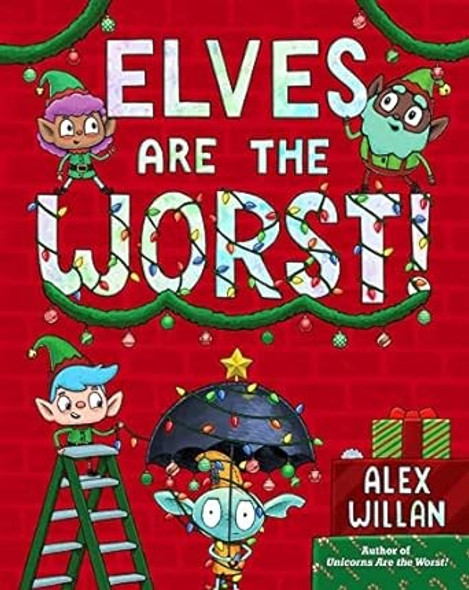 Elves Are the Worst! (The Worst! Series) front cover by Alex Willan, ISBN: 166592179X