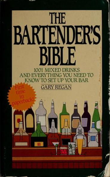 The Bartender's Bible: 1001 Mixed Drinks and Everything You Need to Know to Set Up Your Bar front cover by Gary Regan, (None), ISBN: 0061092207
