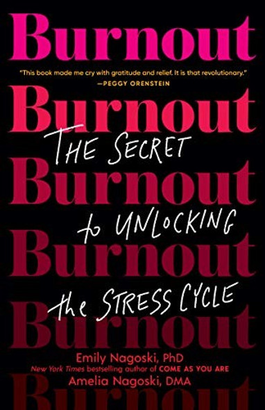 Burnout: The Secret to Unlocking the Stress Cycle front cover by Emily Nagoski, Amelia Nagoski, ISBN: 1984818325