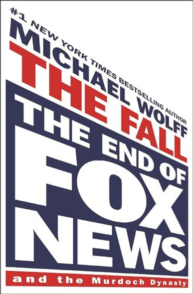 The Fall: The End of Fox News and the Murdoch Dynasty front cover by Michael Wolff, ISBN: 1250879272