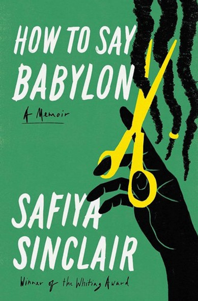 How to Say Babylon: A Memoir front cover by Safiya Sinclair, ISBN: 1982132337